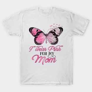 I Wear Pink For My Mom Breast Cancer Awareness Pink Ribbon T-Shirt